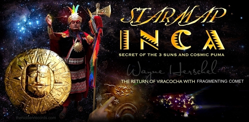 PROPHECY OF THE INCA GOLDEN STAR MAP AND A SECOND COMING OF VIRACOCHA WITH COMET TIME MARKER